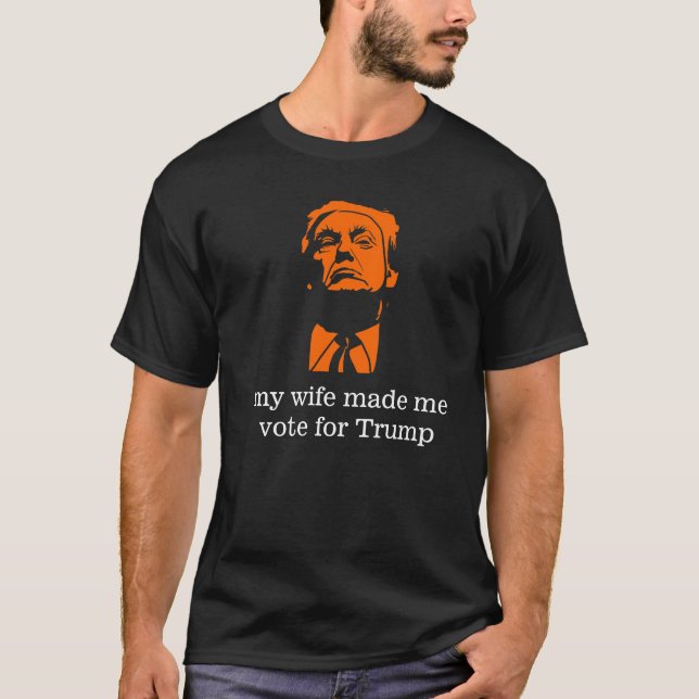 "Meine Ehefrau ließ mich für Trumpf wählen" das T-Shirt (Vorderseite)