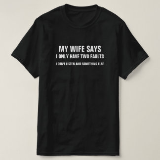 MEINE EHEFRAU SAGT, ICH HABE NUR ZWEI FEHLER, DIE T-Shirt