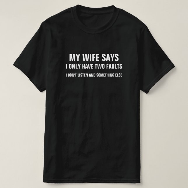 MEINE EHEFRAU SAGT, ICH HABE NUR ZWEI FEHLER, DIE  T-Shirt (Design vorne)