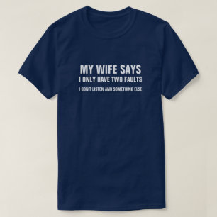 MEINE EHEFRAU SAGT, ICH HABE NUR ZWEI FEHLER, DIE T-Shirt