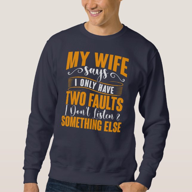 Meine Ehefrau sagt, ich habe nur zwei Fehler lusti Sweatshirt (Vorderseite)