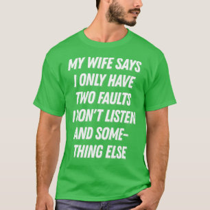 Meine Ehefrau sagt, ich habe nur zwei Fehler lusti T-Shirt