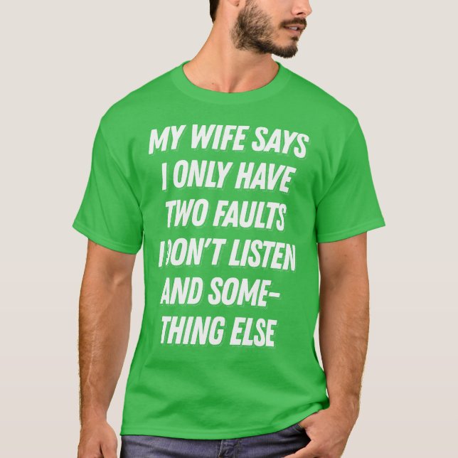 Meine Ehefrau sagt, ich habe nur zwei Fehler lusti T-Shirt (Vorderseite)