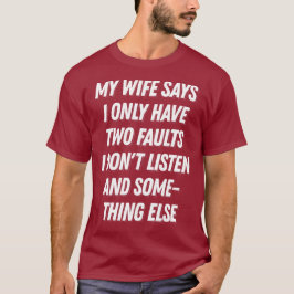 Meine Ehefrau sagt, ich habe nur zwei Fehler lusti T-Shirt