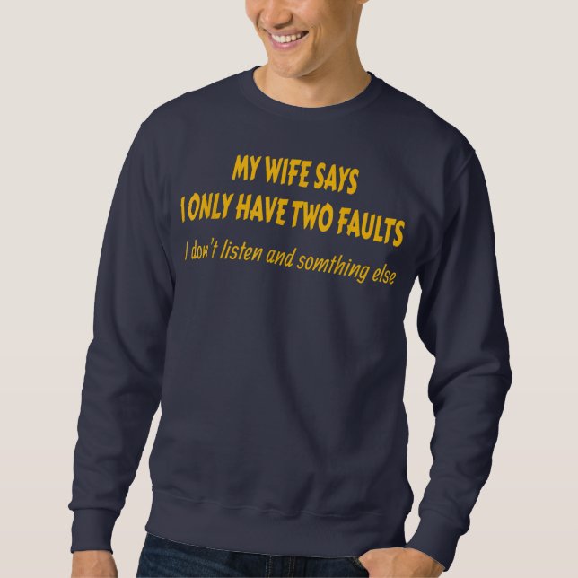 Meine Ehefrau sagt, ich habe nur zwei Fehler Vater Sweatshirt (Vorderseite)