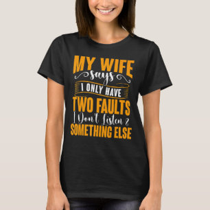 Meine Ehefrau sagt, ich habe nur zwei Fehler Vater T-Shirt