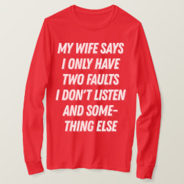 Meine Ehefrau sagt, ich höre kein lustiges Geschen T-Shirt