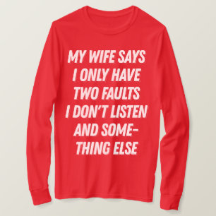 Meine Ehefrau sagt, ich höre kein lustiges Geschen T-Shirt