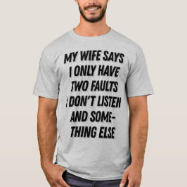 Meine Ehefrau sagt, ich höre kein lustiges Geschen T-Shirt
