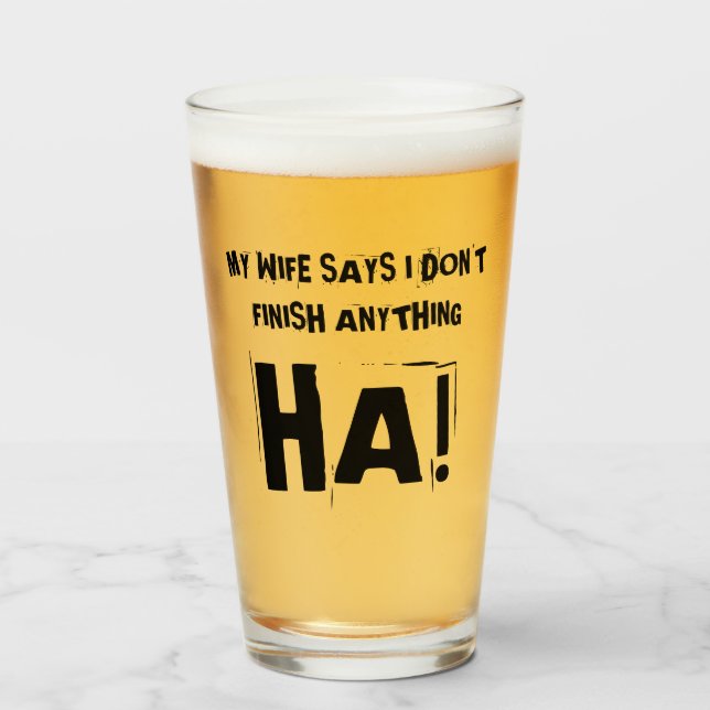 Meine Ehefrau sagt, ich komme mit nichts zu Ende!  Glas (Vorne (Gefüllt))