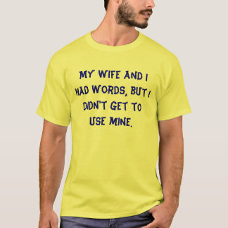 Meine Ehefrau und ich hatten Wörter, aber ich T-Shirt