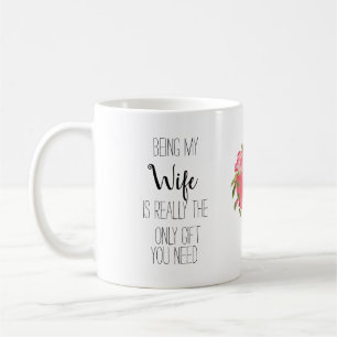 Meine Ehefrau zu sein ist das einzige Geschenk, da Kaffeetasse