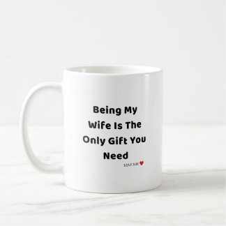 Meine Ehefrau zu sein ist das einzige Geschenk, da Kaffeetasse