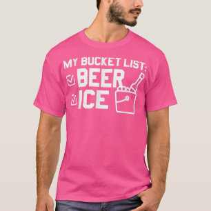 Meine Eimerliste Bier Ice Funny Beer  T-Shirt