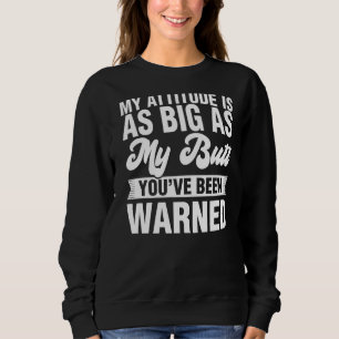 Meine Einstellung ist so groß wie mein Hintern für Sweatshirt