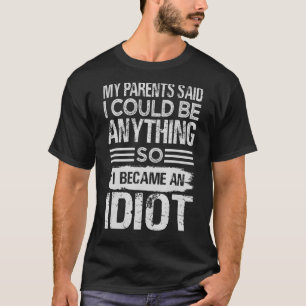 Meine Eltern sagten, ich könnte alles sein, also w T-Shirt