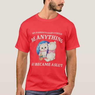 MEINE ELTERN SAGTEN, ICH KÖNNTE ALLES WERDEN T-Shirt