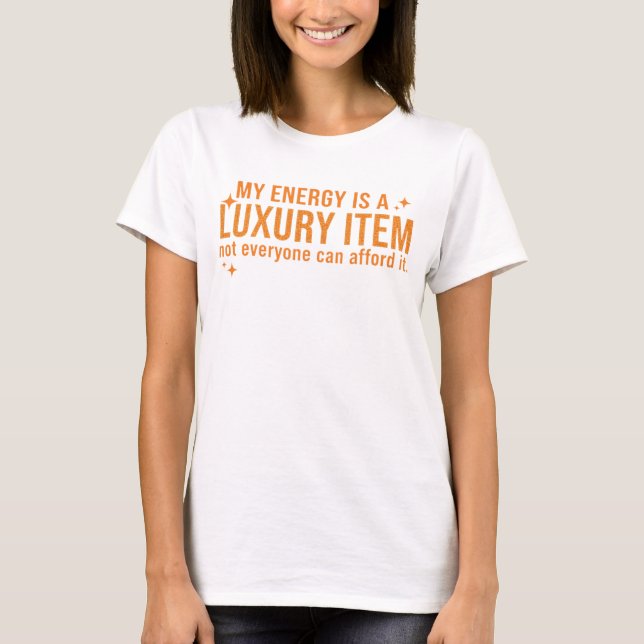 Meine Energie ist ein Luxusartikel, den sich nicht T-Shirt (Vorderseite)