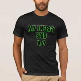 Meine Energie sagte Nein – Herren T-Shirt