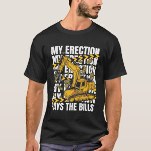 Meine Erektion Bezahlt Die Rechnungen Backhoe-Lade T-Shirt