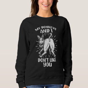 Meine Esel und ich mögen dich nicht so sehr als Ti Sweatshirt