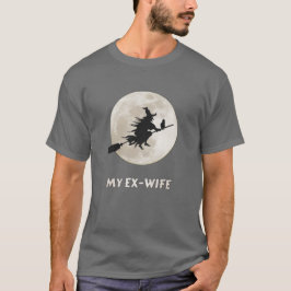Meine Ex-Ehefrau ist eine Hexe, eine bittere Schei T-Shirt