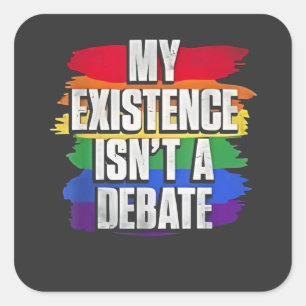 Meine Existenz ist kein Debattiermonat LGBT Pride  Quadratischer Aufkleber