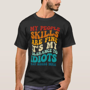 Meine Fähigkeiten im Umgang mit Menschen sind in O T-Shirt