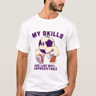 Meine Fähigkeiten sind wie WLAN.. unvorhersehbar. T-Shirt