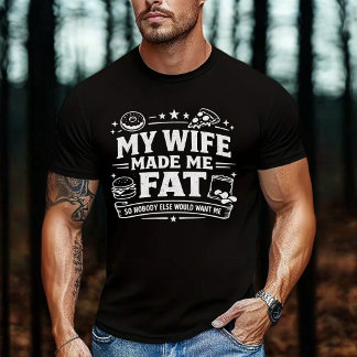 Meine Frau hat mich dick gemacht, damit mich niema T-Shirt