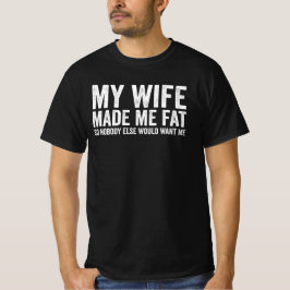 Meine Frau hat mich fett gemacht, damit mich niema T-Shirt