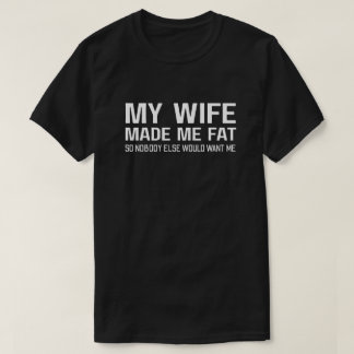 Meine Frau hat mich fett gemacht, damit mich niema T-Shirt