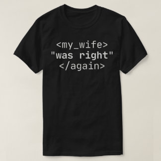 Meine Frau hatte wieder recht T-Shirt