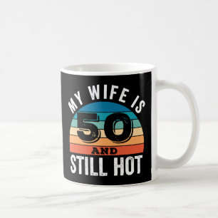 Meine Frau ist 50 und immer noch heiß Kaffeetasse