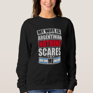 Meine Frau ist Argentinierin Nichts schreckt mich Sweatshirt
