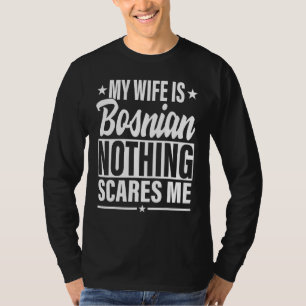 Meine Frau ist bosnisch Nichts schreckt mich bosni T-Shirt