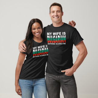 MEINE FRAU IST BULGARIN NICHTS SCHRECKT MICH  T-Shirt