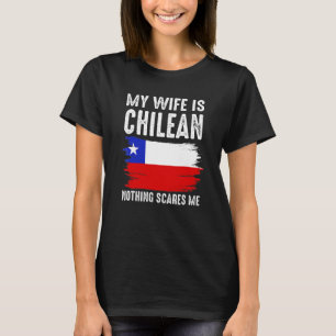 Meine Frau ist Chilenin Nichts schreckt mich vor m T-Shirt