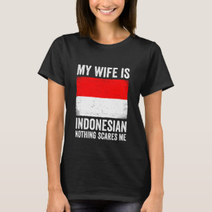 Meine Frau ist Indonesierin Nichts schreckt mich I T-Shirt