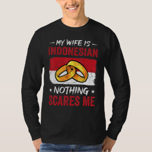 Meine Frau ist Indonesierin Nichts schreckt mich I T-Shirt