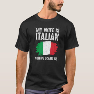 Meine Frau ist Italienerin Nichts schreckt mich It T-Shirt