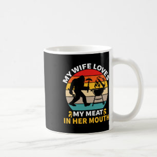 Meine Frau liebt mein Fleisch in ihrem Mund Bigfoo Kaffeetasse