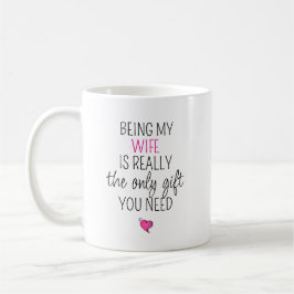 Meine Frau zu sein, ist das einzige Geschenk, das  Kaffeetasse