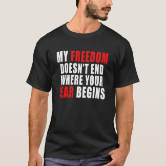 Meine Freiheit endet nicht, wo deine Angst anfängt T-Shirt