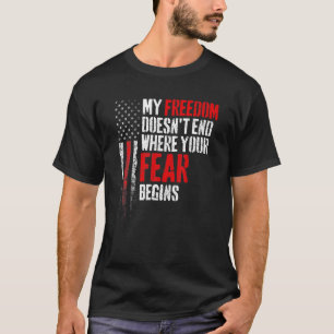 Meine Freiheit hört nicht auf, wo deine Angst anfä T-Shirt