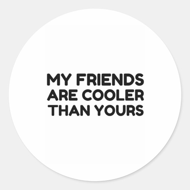 Meine Freunde sind cooler als deine Runder Aufkleber (Vorderseite)