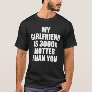 Meine Freundin ist 3000-mal heißer als du Funny Ho T-Shirt