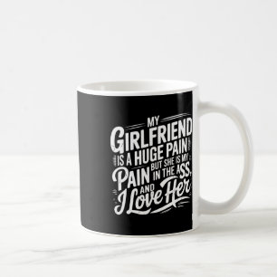 Meine Freundin ist ein riesiger Schmerz, lustiger Kaffeetasse