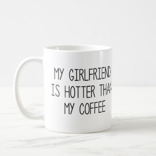 Meine Freundin ist heißer als mein Kaffee Kaffeetasse