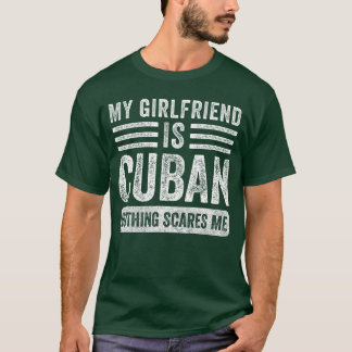 Meine Freundin ist Kubanerin Nichts schreckt mich  T-Shirt
